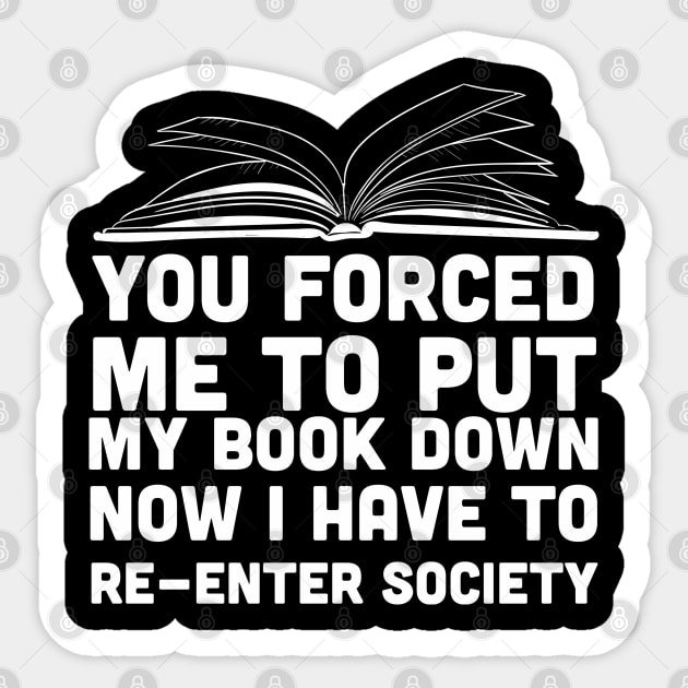 You Forced Me To Put My Book Down Sticker by Wykd_Life